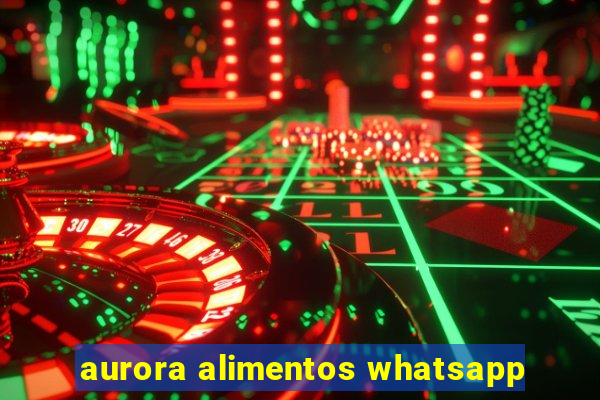 aurora alimentos whatsapp